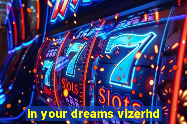 in your dreams vizerhd